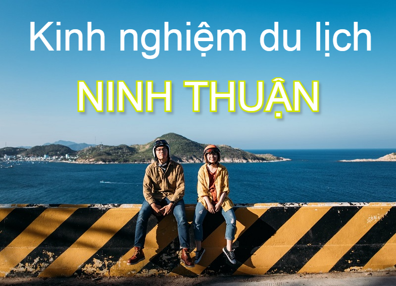 Kinh nghiệm du lịch Ninh Thuận 3 ngày 2 đêm cho "dân xê dịch"